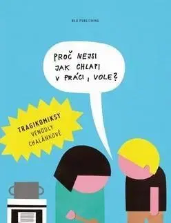 Komiksy Proč nejsi jak chlapi v práci,vole? - Vendula Chalánková