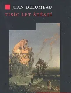 Odborná a náučná literatúra - ostatné Tisíc let štěstí - Jean Delumeau,Jana Smutná-Lemmonierová