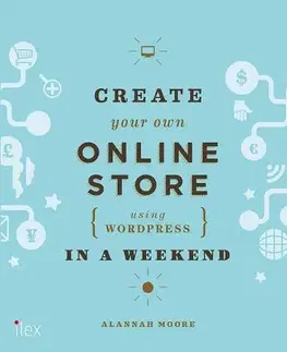 Internet, e-mail Create Your Own Online Store (Using WordPress) in a Weekend - Alannah Moore