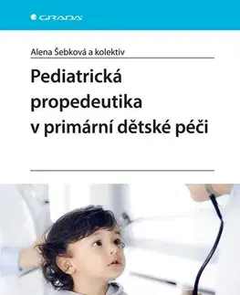 Pediatria Pediatrická propedeutika v primární péči - Alena Šebková