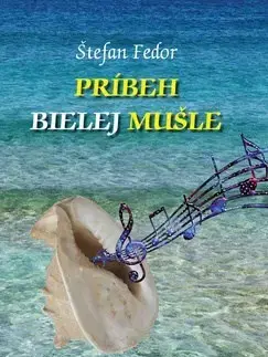 Slovenská beletria Príbeh bielej mušle - Fedor Štefan