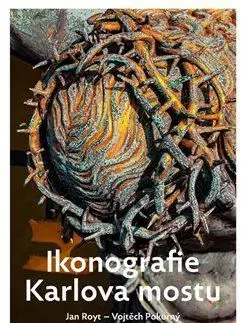 História - ostatné Ikonografie Karlova mostu - Vojtěch Pokorný,Jan Royt