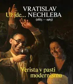 Maliarstvo, grafika Už jde...Verista v pasti modernismu - Vratislav Nechleba