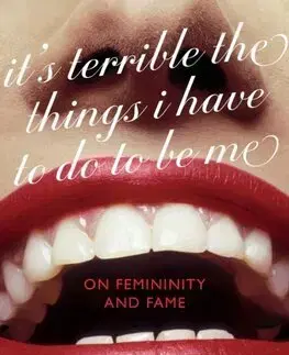 Eseje, úvahy, štúdie It's Terrible the Things I Have to Do to Be Me - Philippa Snow
