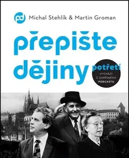 Svetové dejiny, dejiny štátov Přepište dějiny potřetí - Michal Stehlík,Martin Groman