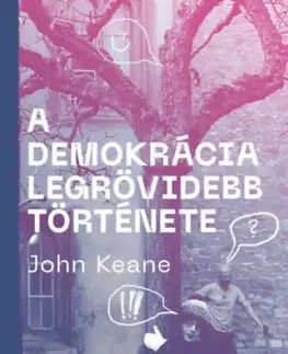 Politológia A demokrácia legrövidebb története - John Keane