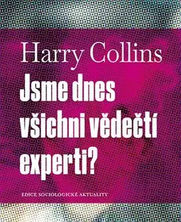 Sociológia, etnológia Jsme dnes všichni vědečtí experti? - Harry Collins