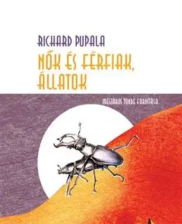 Novely, poviedky, antológie Nők és férfiak, állatok - Richard Pupala