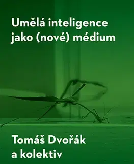 Medicína - ostatné Umělá inteligence jako (nové) médium - Tomáš Dvořák