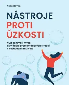 Psychológia, etika Nástroje proti úzkosti - Alice Boyes