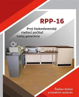 Veda, technika, elektrotechnika Prvý československý riadiaci počítač RPP-16 - Štefan Kohút