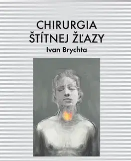 Medicína - ostatné Chirurgia štítnej žľazy - Ivan Brychta