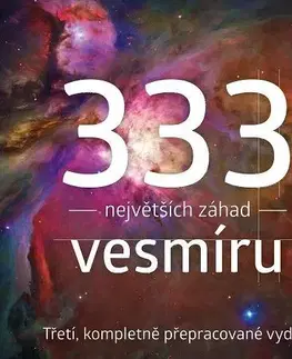 Astronómia, vesmír, fyzika 333 největších záhad vesmíru, 3., kompletně přepracované vydání - František Martínek,Tomáš Přibyl,Michal Švanda
