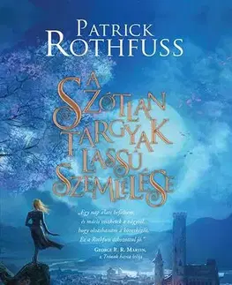 Sci-fi a fantasy A szótlan tárgyak lassú szemlélése - Patrick Rothfuss,György Bihari