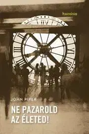 Náboženstvo - ostatné Ne pazarold az életed! - John Piper