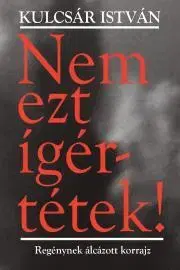 Svetové dejiny, dejiny štátov Nem ezt ígértétek - Kulcsár István Sz.