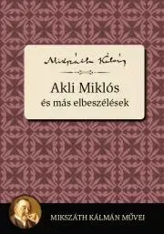 Svetová beletria Akli Miklós és más elbeszélések - Kálman Mikszáth