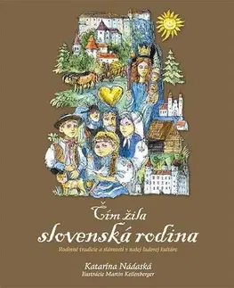Ľudové tradície, zvyky, folklór Čím žila slovenská rodina - Katarína Nádaská