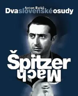 História Dva slovenské osudy: Špitzer – Mach - Anton Baláž
