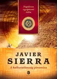 Historické romány A halhatatlanság piramisa - Javier Sierra,Zsuzsanna Tomcsányi