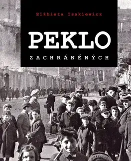Druhá svetová vojna Peklo zachráněných - Elżbieta Isakiewicz,Markéta Páralová Tardy