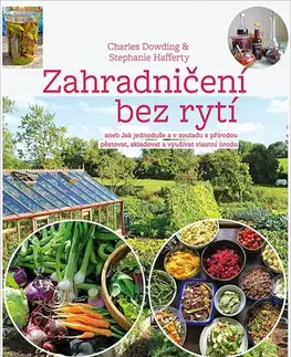 Úžitková záhrada Zahradničení bez rytí - Charles Dowding,Stephanie Hafferty