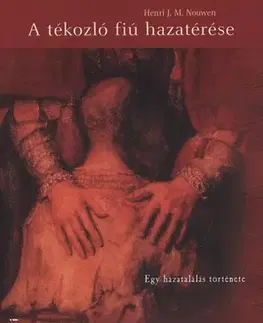 Filozofia A tékozló fiú hazatérése - Egy hazatalálás története - Henri J.M. Nouwen