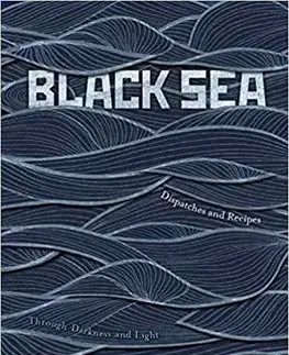 Kuchárky - ostatné Black Sea: Dispatches and Recipes, Through Darkness and Light - Caroline Eden