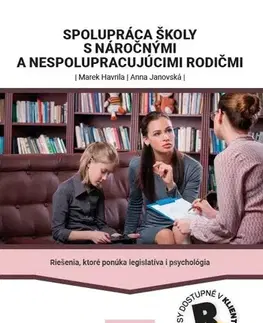 Psychológia, etika Spolupráca školy s náročnými a nespolupracujúcimi rodičmi - Marek Havrila,Anna Janovská