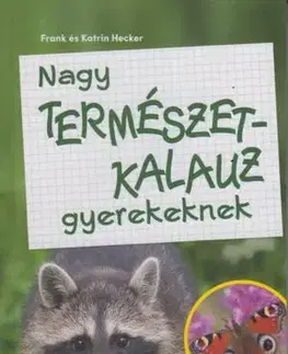 Príroda Nagy természetkalauz gyerekeknek - Frank Hecker,Katrin Heckerová