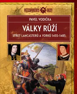 Svetové dejiny, dejiny štátov Války růží (Střet Lancasterů a Yorků 1455–1485) - Pavel Vodička