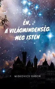 Rozvoj osobnosti Én, a Világmindenség meg Isten - Gábor Miskovics