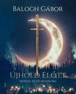 Historické romány Újhold előtt - Gábor Balogh