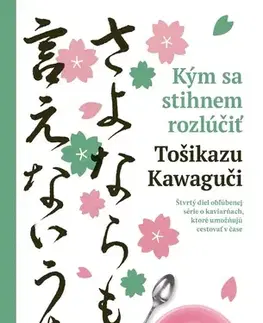 Romantická beletria Kým sa stihnem rozlúčiť - Tošikazu Kawaguči