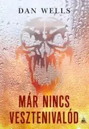 Sci-fi a fantasy Már nincs vesztenivalód - Dan Wells