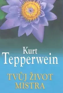 Ezoterika - ostatné Tvůj život mistra - Kurt Tepperwein