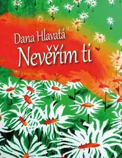 Romantická beletria Nevěřím Ti - Dana Hlavatá