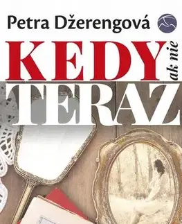 Romantická beletria Kedy ak nie teraz - Petra Nagyová Džerengová