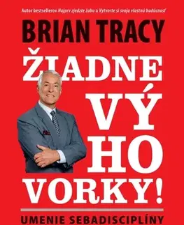 Motivačná literatúra - ostatné Žiadne výhovorky: Umenie sebadisciplíny - Brian Tracy