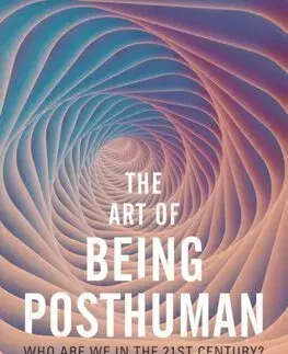 Filozofia The Art of Being Posthuman - Francesca Ferrando