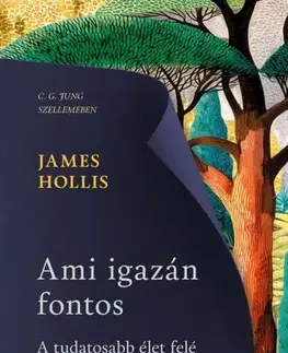 Psychológia, etika Ami igazán fontos - James Hollis