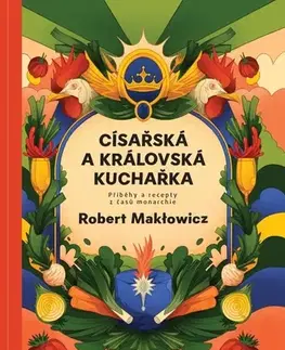 Národná kuchyňa Císařská a královská kuchařka - Mapcards.net, s.r.o.,Robert Maklowicz,Marek Kulhavý,Jarmila Horáková