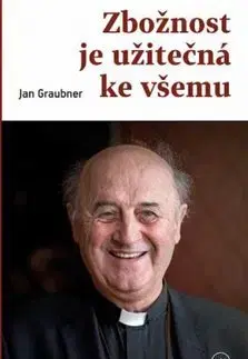Kresťanstvo Zbožnost je užitečná ke všemu - Jan Graubner