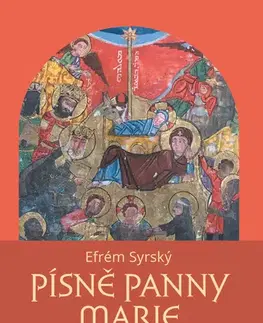 Kresťanstvo Písně Panny Marie: Výběr z hymnů O narození Páně - Efrém Syrský,Mlada Mikulícová,Mikulica Vladimír