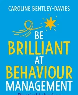 Učebnice, slovníky Be Brilliant at Behaviour Management - Caroline Bentley-Davies