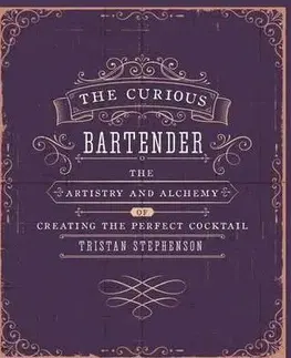 Pivo, whiskey, nápoje, kokteily Curious Bartender - Tristan Stephenson