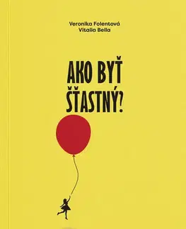 Psychológia, etika Ako byť šťastný? - Veronika Folentová,Vitalia Bella