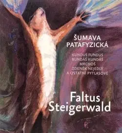 Maliarstvo, grafika Šumava patafyzická - Karel Steigerwald