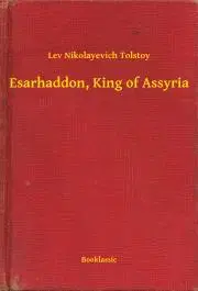 Svetová beletria Esarhaddon, King of Assyria - Tolstoy Lev Nikolayevich