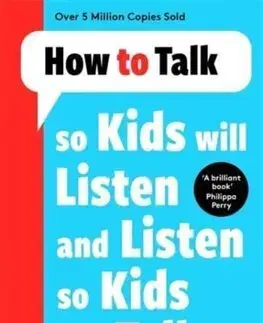 Výchova, cvičenie a hry s deťmi How to Talk so Kids Will Listen and Listen so Kids Will Talk - Adele Faber,Elaine Mazlish